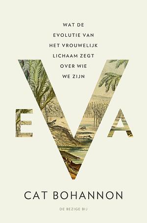 Eva: wat de evolutie van het vrouwelijk lichaam zegt over wie we zijn by Cat Bohannon