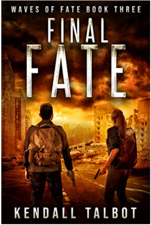 Final Fate: A Post-Apocalyptic EMP Survival Thriller (Waves of Fate Book 3) by Kendall Talbot
