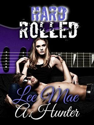 Hard Rolled by A. Hunter, Lee Mae