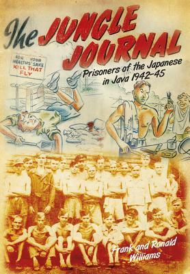 Jungle Journal: Prisoners of the Japanese in Java 1942-1945 by Ronald Williams, Frank Williams