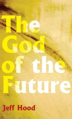 The God of the Future by Jeff Hood