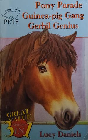Animal Ark Pets: Pony Parade; Guinea-Pig Gang; Gerbil Genius by Lucy Daniels, Paul Howard