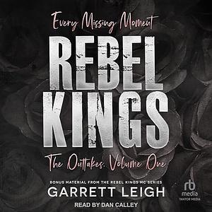 Every Missing Moment: Rebel Kings MC: The Outtakes - Volume One by Garrett Leigh