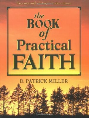 The Book of Practical Faith by D. Patrick Miller