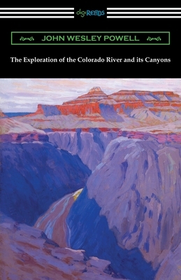 The Exploration of the Colorado River and its Canyons by John Wesley Powell