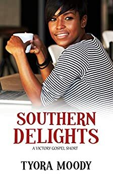 Southern Delights: A Short Story by Tyora Moody