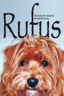 Rufus: The Tale of a Dog by David McCune