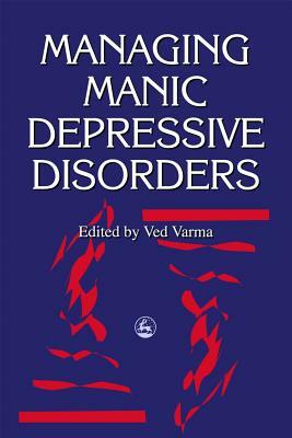 Managing Manic Depressive Disorders by Ved P. Varma