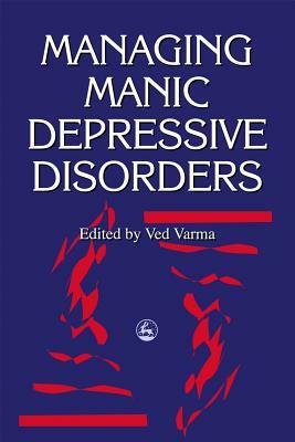 Managing Manic Depressive Disorders by Ved P. Varma