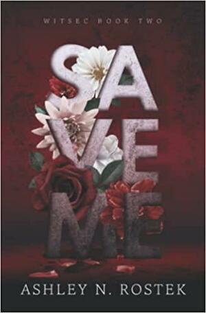 Save Me by Ashley N. Rostek