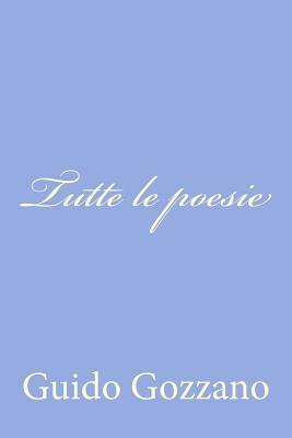 Tutte le poesie by Guido Gozzano