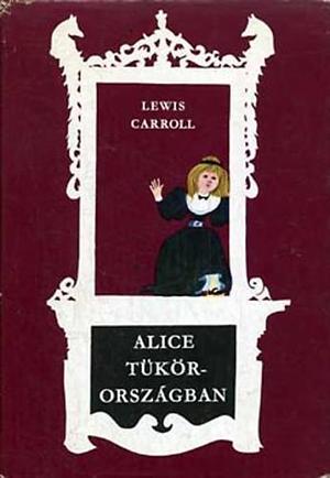 Alice Tükörországban by Lewis Carroll