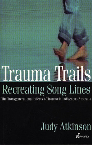 Trauma Trails, Recreating Song Lines by Judy Atkinson