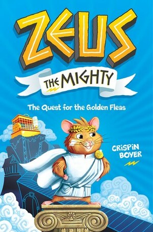 Zeus the Mighty: The Quest for the Golden Fleas by Crispin Boyer