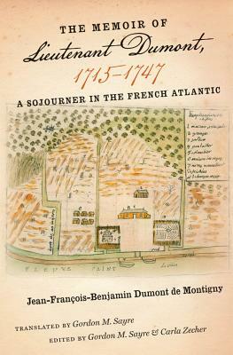 The Memoir of Lieutenant Dumont, 1715-1747: A Sojourner in the French Atlantic by 