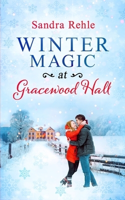 Winter Magic at Gracewood Hall by Sandra Rehle