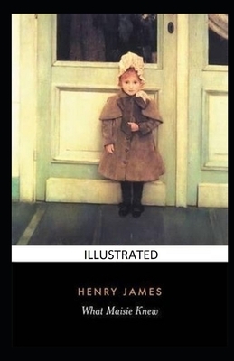 What Maisie Knew Illustrated by Henry James