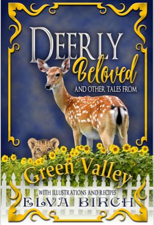 Deerly Beloved and Other Tales from Green Valley by Elva Birch