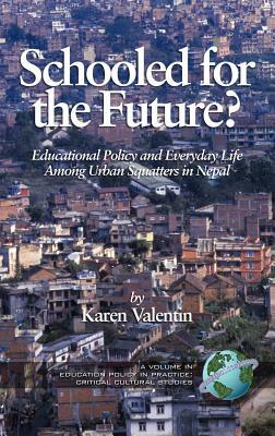 Schooled for the Future? Educational Policy and Everyday Life Among Urban Squatters in Nepal (Hc) by Karen Valentin