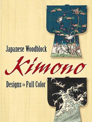 Japanese Woodblock Kimono Designs in Full Color by Dover
