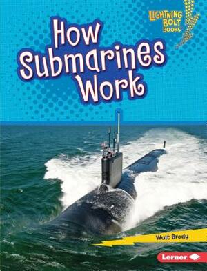 How Submarines Work by Walt Brody