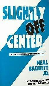 Slightly Off Center by Joe R. Lansdale, Neal Barrett Jr.