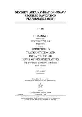 NextGen: Area Navigation (RNAV) Required Navigation Performance (RNP) by United S. Congress, Committee on Transportation and (house), United States House of Representatives