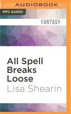 All Spell Breaks Loose by Lisa Shearin