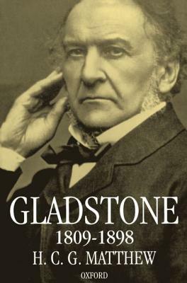 Gladstone: 1809-1898 by H. C. G. Matthew
