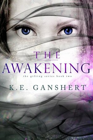 The Awakening by K.E. Ganshert, Katie Ganshert