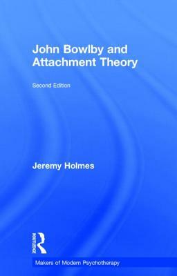 John Bowlby and Attachment Theory by Jeremy Holmes