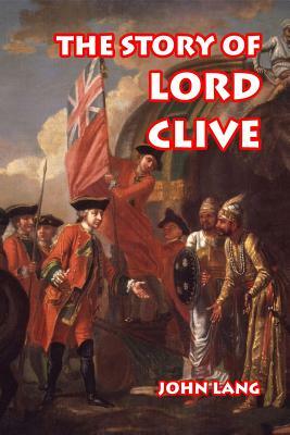 The Story of Lord Clive by John Lang