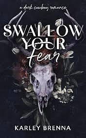 Swallow Your Fear by Karley Brenna