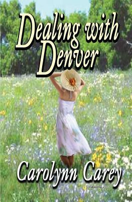 Dealing with Denver by Carolynn Carey