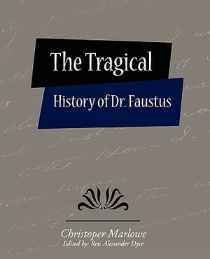 The Tragical History of Dr. Faustus by Christoper Marlowe (Edited by Rev Alex, Christopher Marlowe