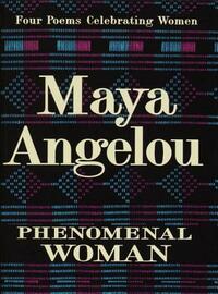 Phenomenal Woman: Four Poems Celebrating Women by Maya Angelou