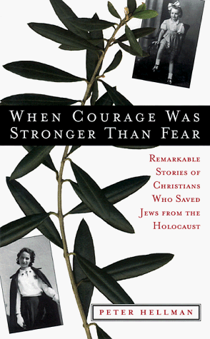 When Courage Was Stronger Than Fear: Stories of Christians and the Jews They Saved From The Holocaust by Peter Hellman