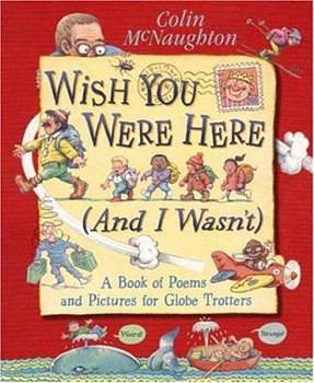 Wish You Were Here (And I Wasn't): A Book of Poems and Pictures for Globe Trotters by Colin McNaughton