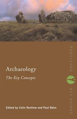 Archaeology: The Key Concepts by 