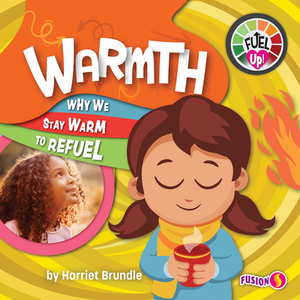 Warmth: Why We Stay Warm to Refuel by Harriet Brundle