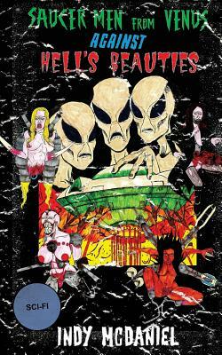 Saucer Men from Venus Against Hell's Beauties by Indy McDaniel