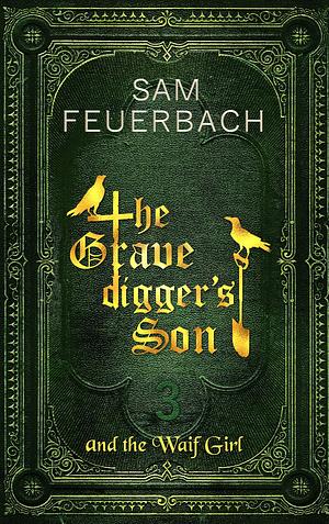 The Gravedigger's Son and the Waif Girl, Volume 3 by Sam Feuerbach, Sam Feuerbach