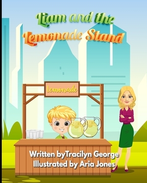 Liam and the Lemonade Stand by Tracilyn George