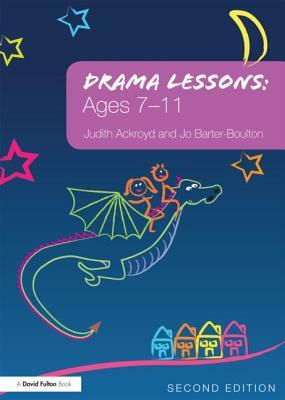 Drama Lessons: Ages 7-11 by Jo Barter-Boulton, Judith Ackroyd