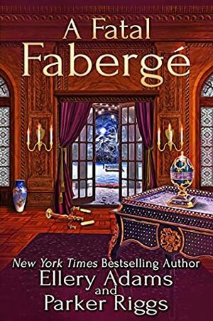 A Fatal Fabergé by Ellery Adams, Parker Riggs