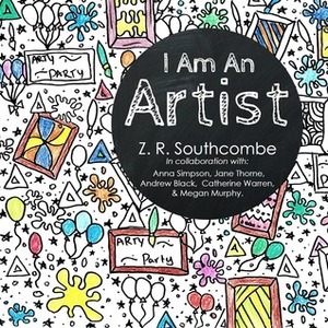 I am an artist by Z.R. Southcombe