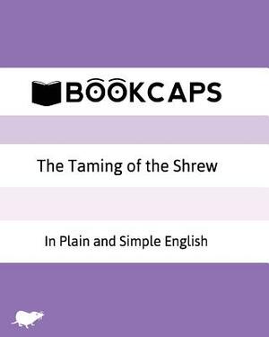 The Taming of the Shrew In Plain and Simple English: A Modern Translation and the Original Version by William Shakespeare