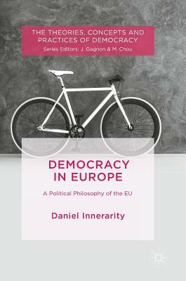 Democracy in Europe: A Political Philosophy of the Eu by Daniel Innerarity
