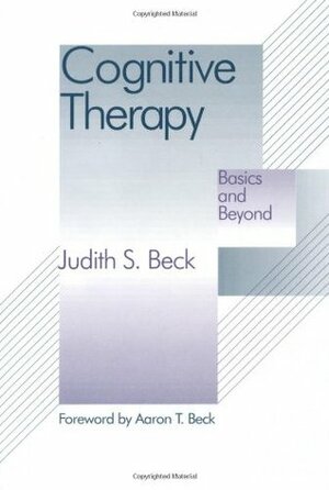 Cognitive Therapy: Basics and Beyond by Judith S. Beck