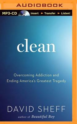 Clean: Overcoming Addiction and Ending America's Greatest Tragedy by David Sheff